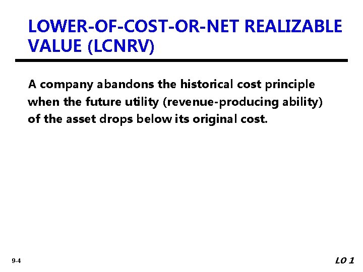 LOWER-OF-COST-OR-NET REALIZABLE VALUE (LCNRV) A company abandons the historical cost principle when the future