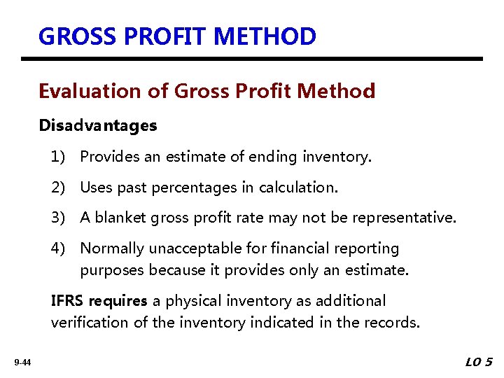 GROSS PROFIT METHOD Evaluation of Gross Profit Method Disadvantages 1) Provides an estimate of