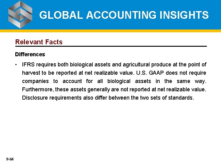 GLOBAL ACCOUNTING INSIGHTS Relevant Facts Differences • IFRS requires both biological assets and agricultural