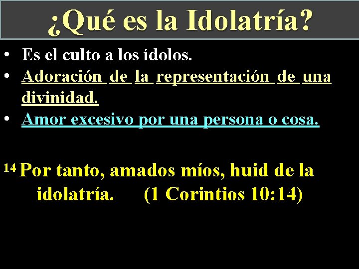 ¿Qué es la Idolatría? • Es el culto a los ídolos. • Adoración de