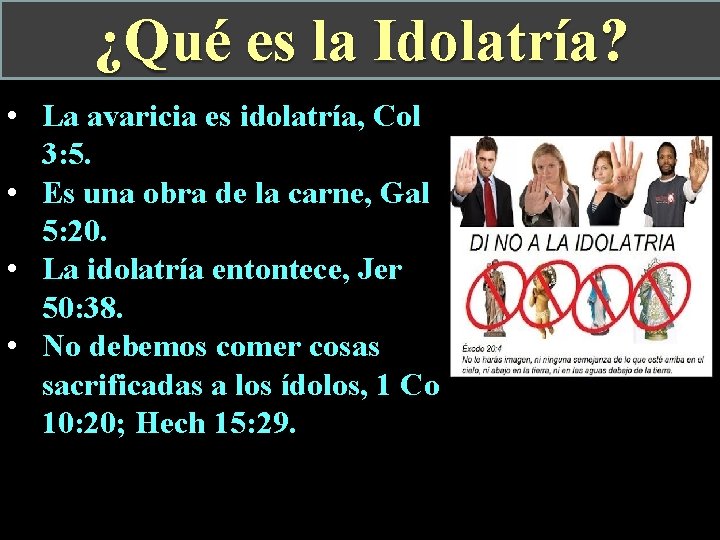 ¿Qué es la Idolatría? • La avaricia es idolatría, Col 3: 5. • Es