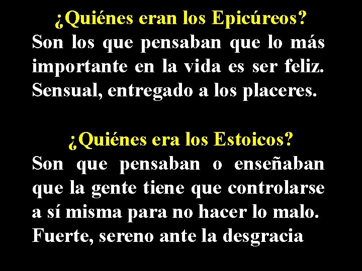 ¿Quiénes eran los Epicúreos? Son los que pensaban que lo más importante en la ¿Quiénes eran los Epicúreos? Son los que pensaban que lo más importante en la