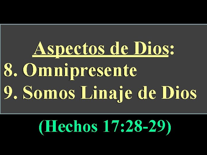 Aspectos de Dios: 8. Omnipresente 9. Somos Linaje de Dios (Hechos 17: 28 -29)