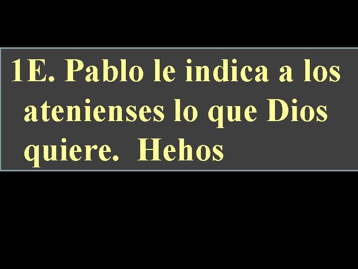 1 E. Pablo le indica a los atenienses lo que Dios quiere. Hehos 