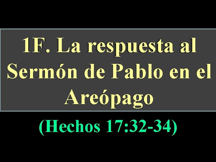 1 F. La respuesta al Sermón de Pablo en el Areópago (Hechos 17: 32