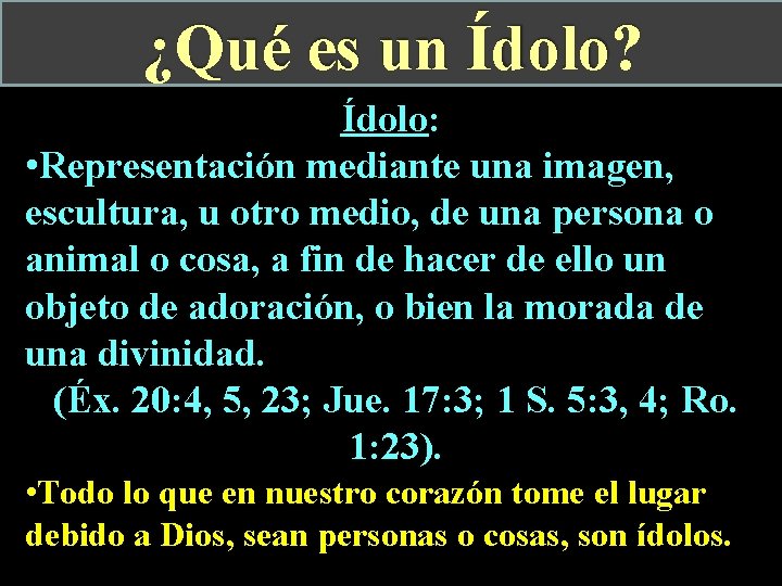 ¿Qué es un Ídolo? Ídolo: • Representación mediante una imagen, escultura, u otro medio,