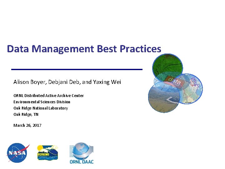 Data Management Best Practices Alison Boyer, Debjani Deb, and Yaxing Wei ORNL Distributed Active