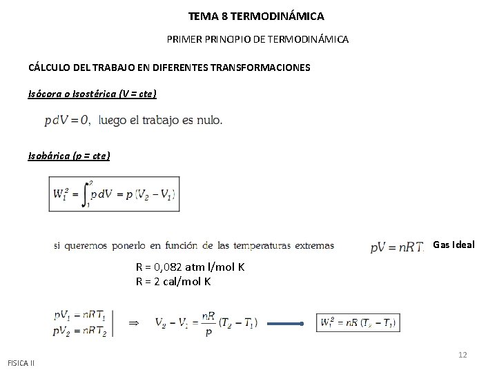 TEMA 8 TERMODINÁMICA PRIMER PRINCIPIO DE TERMODINÁMICA CÁLCULO DEL TRABAJO EN DIFERENTES TRANSFORMACIONES Isócora TEMA 8 TERMODINÁMICA PRIMER PRINCIPIO DE TERMODINÁMICA CÁLCULO DEL TRABAJO EN DIFERENTES TRANSFORMACIONES Isócora