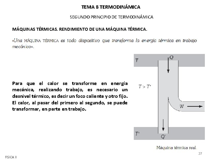 TEMA 8 TERMODINÁMICA SEGUNDO PRINCIPIO DE TERMODINÁMICA MÁQUINAS TÉRMICAS. RENDIMIENTO DE UNA MÁQUINA TÉRMICA. TEMA 8 TERMODINÁMICA SEGUNDO PRINCIPIO DE TERMODINÁMICA MÁQUINAS TÉRMICAS. RENDIMIENTO DE UNA MÁQUINA TÉRMICA.