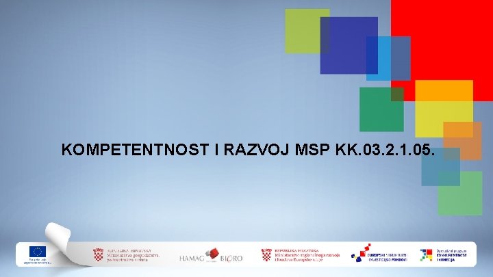 KOMPETENTNOST I RAZVOJ MSP KK. 03. 2. 1. 05. 