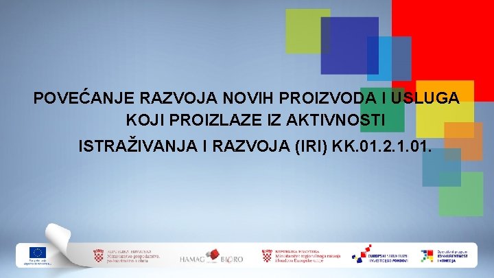 POVEĆANJE RAZVOJA NOVIH PROIZVODA I USLUGA KOJI PROIZLAZE IZ AKTIVNOSTI ISTRAŽIVANJA I RAZVOJA (IRI)