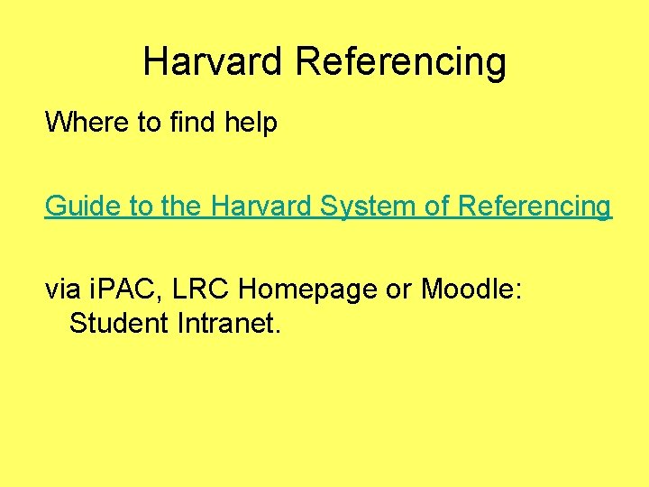 Harvard Referencing Where to find help Guide to the Harvard System of Referencing via