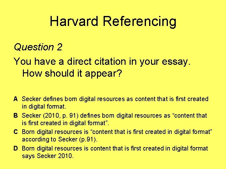 Harvard Referencing Question 2 You have a direct citation in your essay. How should