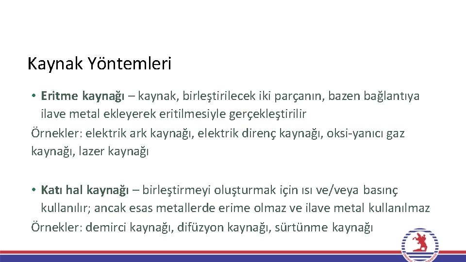 Kaynak Yöntemleri • Eritme kaynağı – kaynak, birleştirilecek iki parçanın, bazen bağlantıya ilave metal Kaynak Yöntemleri • Eritme kaynağı – kaynak, birleştirilecek iki parçanın, bazen bağlantıya ilave metal