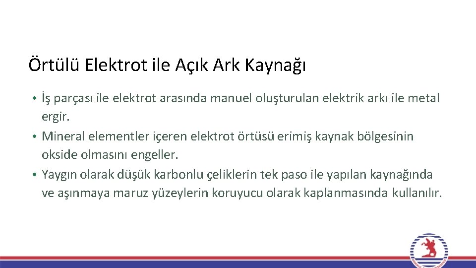 Örtülü Elektrot ile Açık Ark Kaynağı • İş parçası ile elektrot arasında manuel oluşturulan Örtülü Elektrot ile Açık Ark Kaynağı • İş parçası ile elektrot arasında manuel oluşturulan