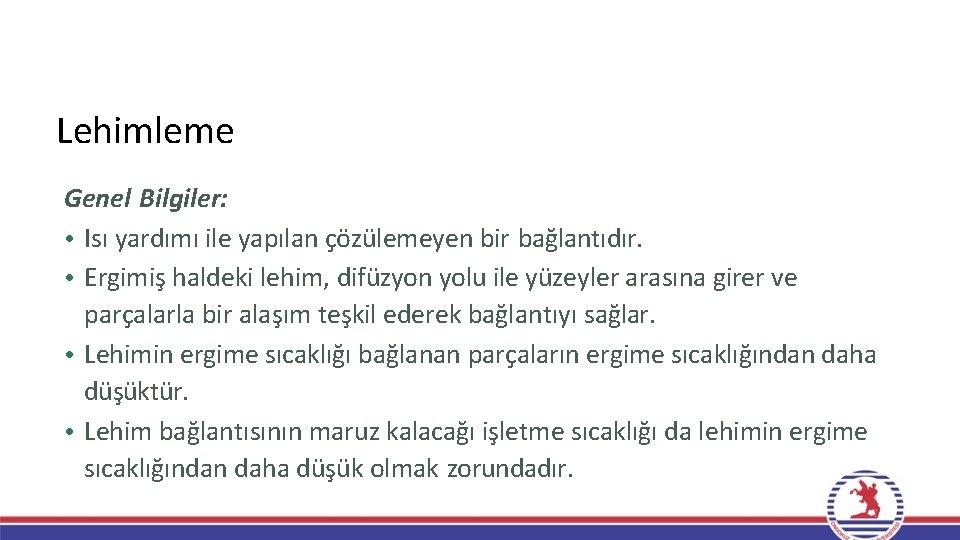 Lehimleme Genel Bilgiler: • Isı yardımı ile yapılan çözülemeyen bir bağlantıdır. • Ergimiş haldeki Lehimleme Genel Bilgiler: • Isı yardımı ile yapılan çözülemeyen bir bağlantıdır. • Ergimiş haldeki
