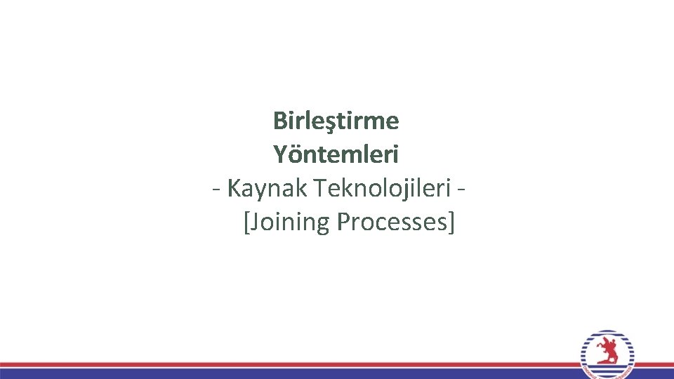 Birleştirme Yöntemleri - Kaynak Teknolojileri [Joining Processes] 