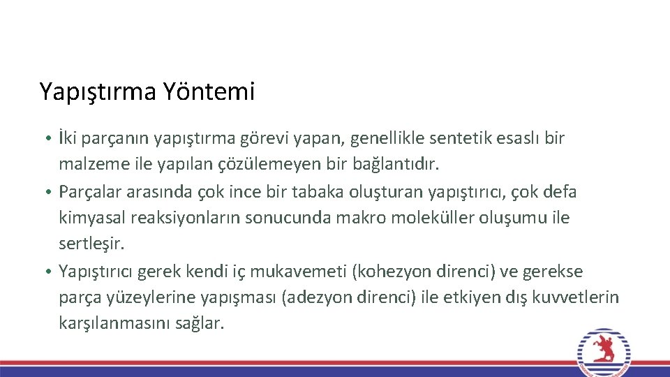 Yapıştırma Yöntemi • İki parçanın yapıştırma görevi yapan, genellikle sentetik esaslı bir malzeme ile Yapıştırma Yöntemi • İki parçanın yapıştırma görevi yapan, genellikle sentetik esaslı bir malzeme ile