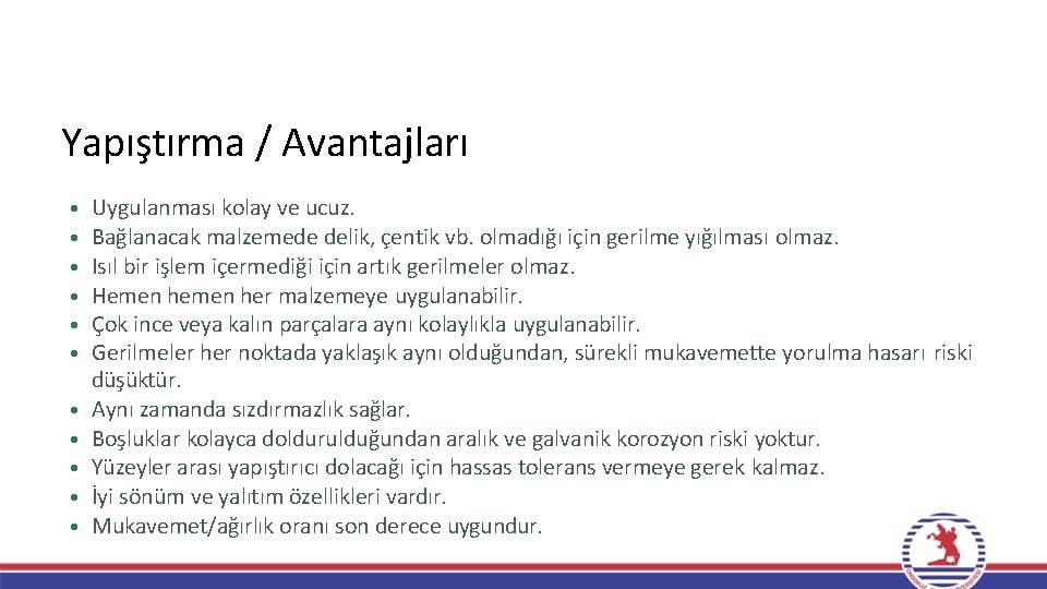 Yapıştırma / Avantajları • • • Uygulanması kolay ve ucuz. Bağlanacak malzemede delik, çentik Yapıştırma / Avantajları • • • Uygulanması kolay ve ucuz. Bağlanacak malzemede delik, çentik