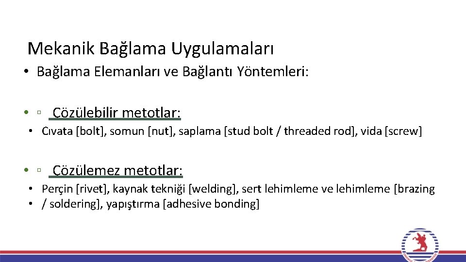 Mekanik Bağlama Uygulamaları • Bağlama Elemanları ve Bağlantı Yöntemleri: • ▫ Çözülebilir metotlar: • Mekanik Bağlama Uygulamaları • Bağlama Elemanları ve Bağlantı Yöntemleri: • ▫ Çözülebilir metotlar: •