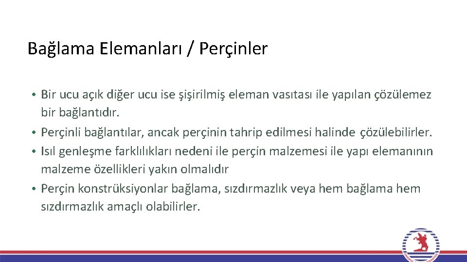 Bağlama Elemanları / Perçinler • Bir ucu açık diğer ucu ise şişirilmiş eleman vasıtası Bağlama Elemanları / Perçinler • Bir ucu açık diğer ucu ise şişirilmiş eleman vasıtası