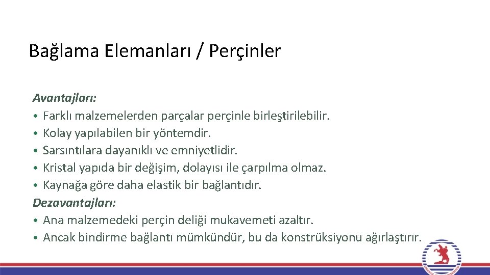 Bağlama Elemanları / Perçinler Avantajları: • Farklı malzemelerden parçalar perçinle birleştirilebilir. • Kolay yapılabilen Bağlama Elemanları / Perçinler Avantajları: • Farklı malzemelerden parçalar perçinle birleştirilebilir. • Kolay yapılabilen