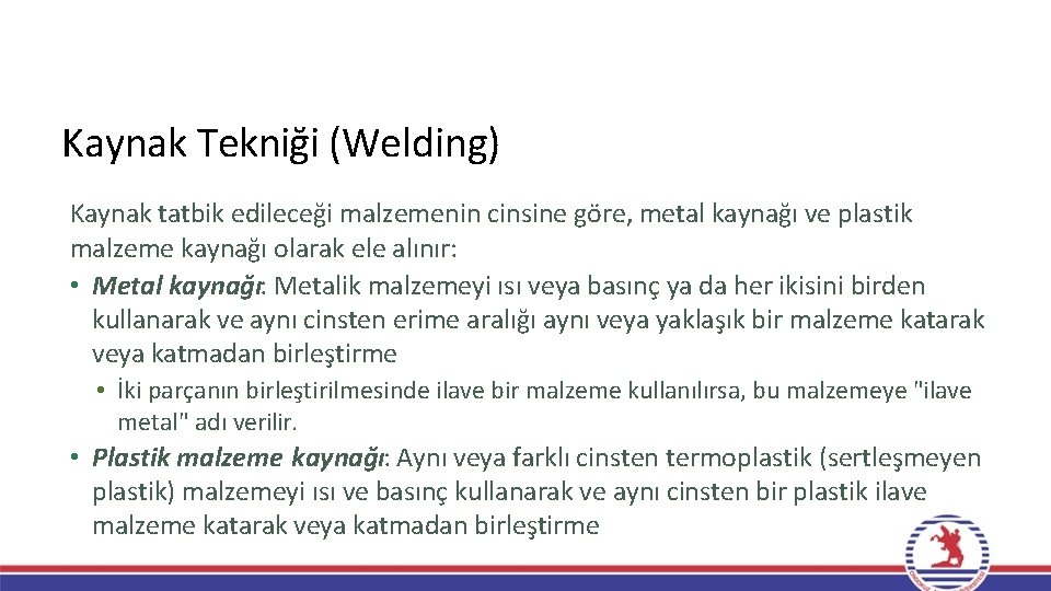 Kaynak Tekniği (Welding) Kaynak tatbik edileceği malzemenin cinsine göre, metal kaynağı ve plastik malzeme Kaynak Tekniği (Welding) Kaynak tatbik edileceği malzemenin cinsine göre, metal kaynağı ve plastik malzeme