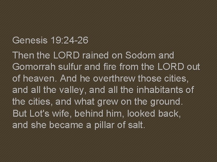 Genesis 19: 24 -26 Then the LORD rained on Sodom and Gomorrah sulfur and Genesis 19: 24 -26 Then the LORD rained on Sodom and Gomorrah sulfur and