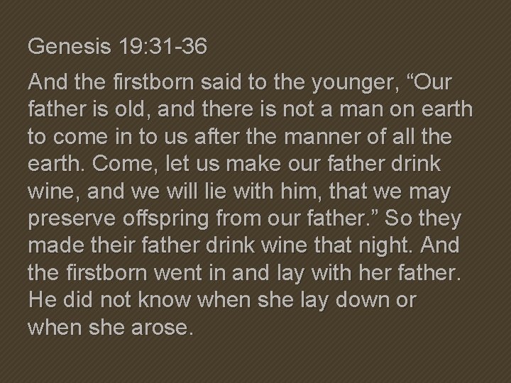 Genesis 19: 31 -36 And the firstborn said to the younger, “Our father is Genesis 19: 31 -36 And the firstborn said to the younger, “Our father is
