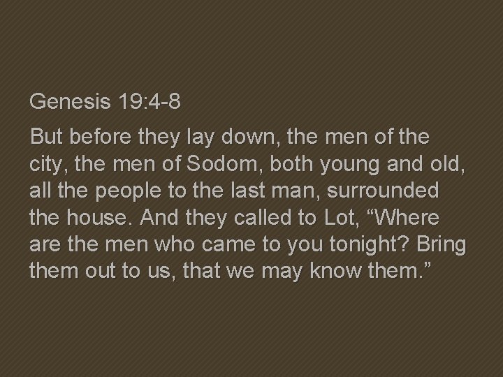 Genesis 19: 4 -8 But before they lay down, the men of the city, Genesis 19: 4 -8 But before they lay down, the men of the city,