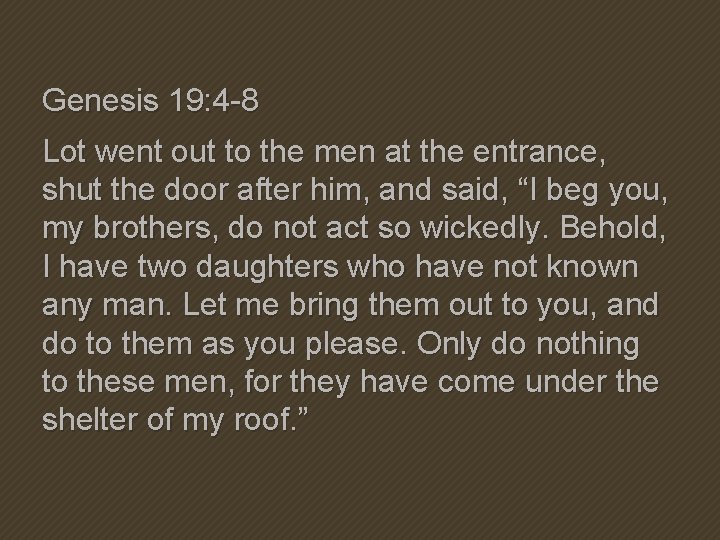 Genesis 19: 4 -8 Lot went out to the men at the entrance, shut Genesis 19: 4 -8 Lot went out to the men at the entrance, shut