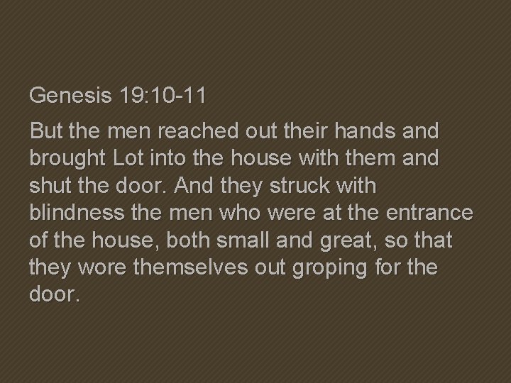 Genesis 19: 10 -11 But the men reached out their hands and brought Lot Genesis 19: 10 -11 But the men reached out their hands and brought Lot