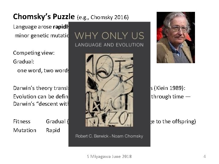 Chomsky’s Puzzle (e. g. , Chomsky 2016) Language arose rapidly possibly due to some