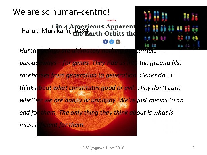 We are so human-centric! -Haruki Murakami, 1 Q 84 Human beings are ultimately nothing