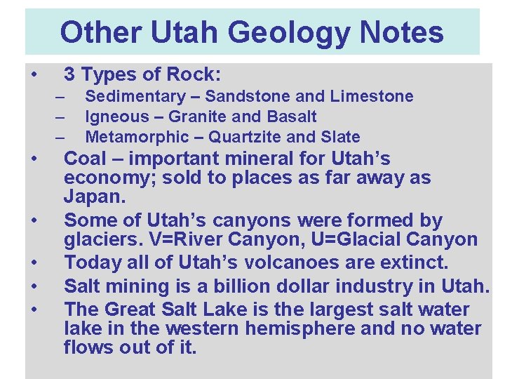 Other Utah Geology Notes • 3 Types of Rock: – – – • •