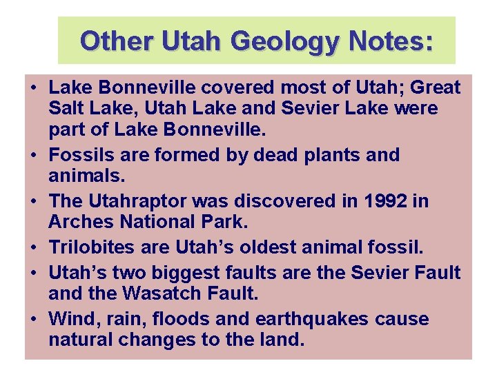 Other Utah Geology Notes: • Lake Bonneville covered most of Utah; Great Salt Lake,