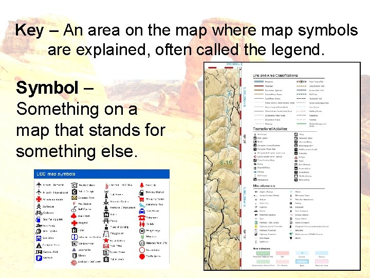 Key – An area on the map where map symbols are explained, often called