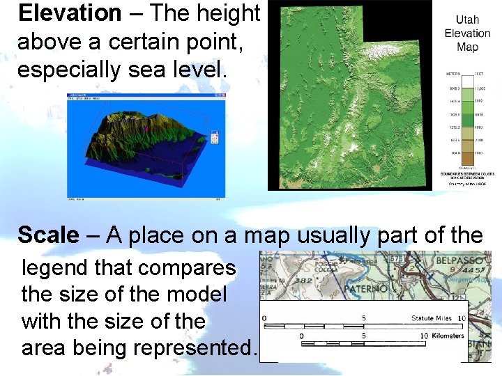 Elevation – The height above a certain point, especially sea level. Scale – A