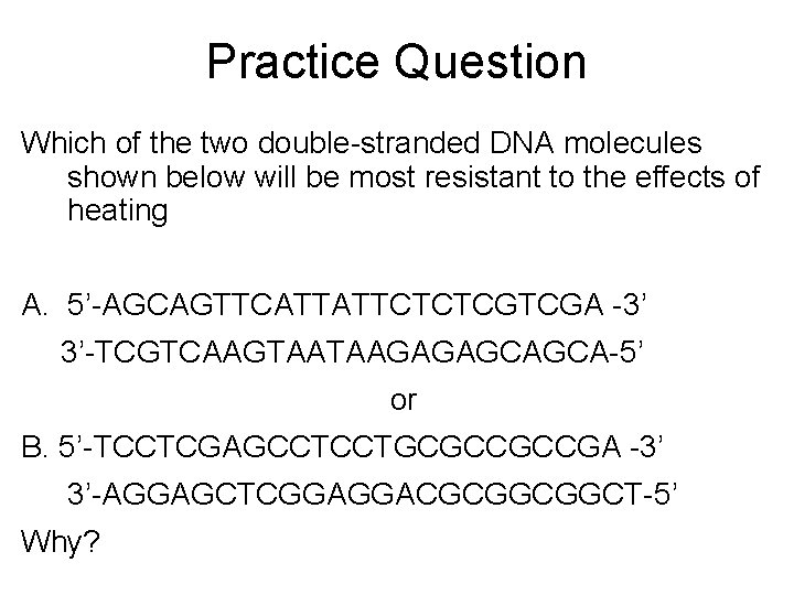 Practice Question Which of the two double-stranded DNA molecules shown below will be most