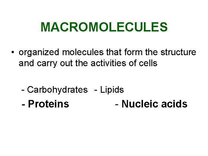 MACROMOLECULES • organized molecules that form the structure and carry out the activities of