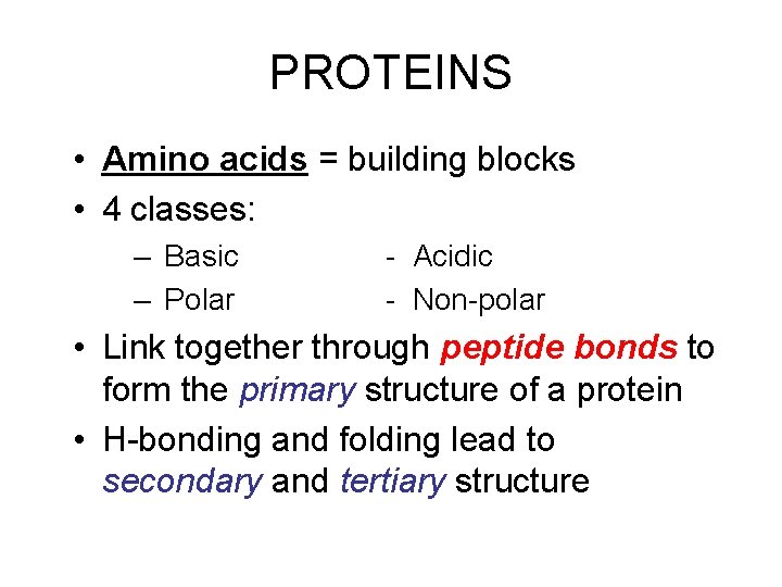 PROTEINS • Amino acids = building blocks • 4 classes: – Basic – Polar