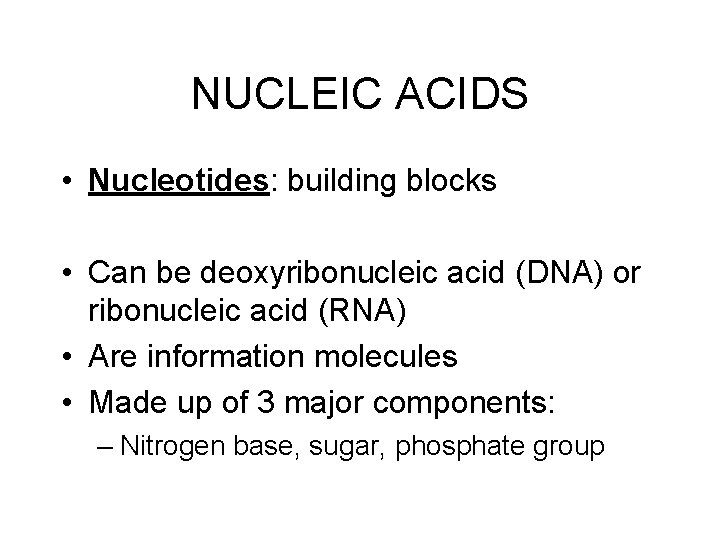 NUCLEIC ACIDS • Nucleotides: building blocks • Can be deoxyribonucleic acid (DNA) or ribonucleic