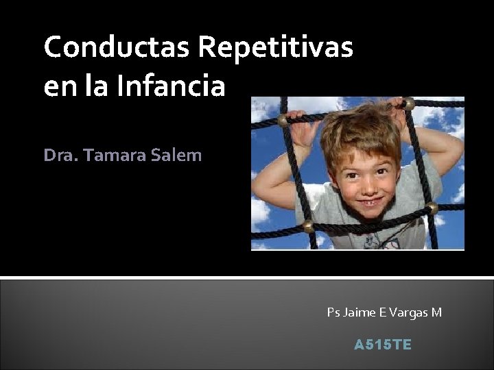 Conductas Repetitivas en la Infancia Dra. Tamara Salem Ps Jaime E Vargas M A