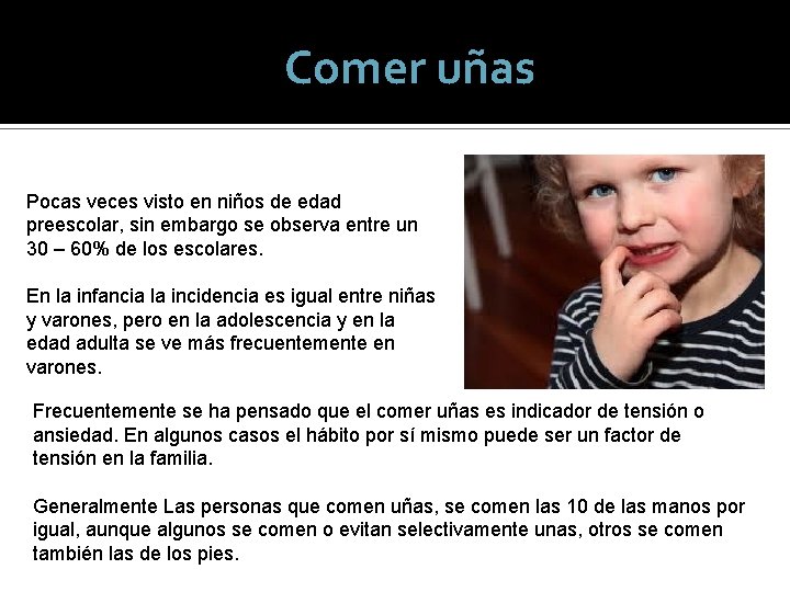 Comer uñas Pocas veces visto en niños de edad preescolar, sin embargo se observa