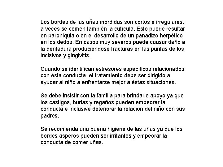 Los bordes de las uñas mordidas son cortos e irregulares; a veces se comen