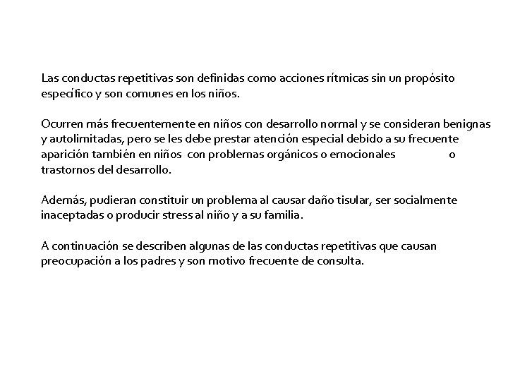 Las conductas repetitivas son definidas como acciones rítmicas sin un propósito específico y son