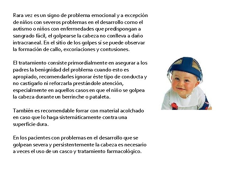 Rara vez es un signo de problema emocional y a excepción de niños con