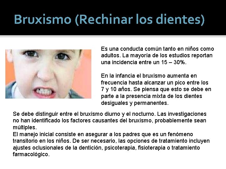 Bruxismo (Rechinar los dientes) Es una conducta común tanto en niños como adultos. La