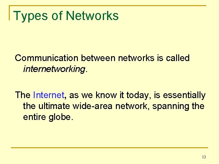 Types of Networks Communication between networks is called internetworking. The Internet, as we know