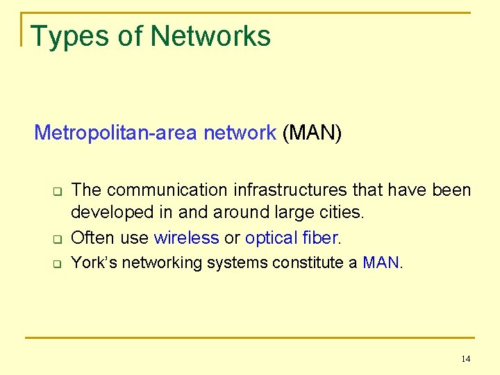 Types of Networks Metropolitan-area network (MAN) q The communication infrastructures that have been developed